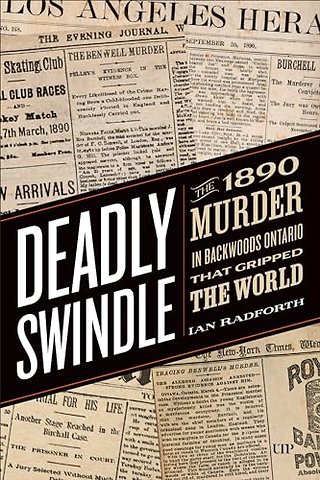 Deadly Swindle – An 1890 Murder in Backwoods Ontario That Gripped the World