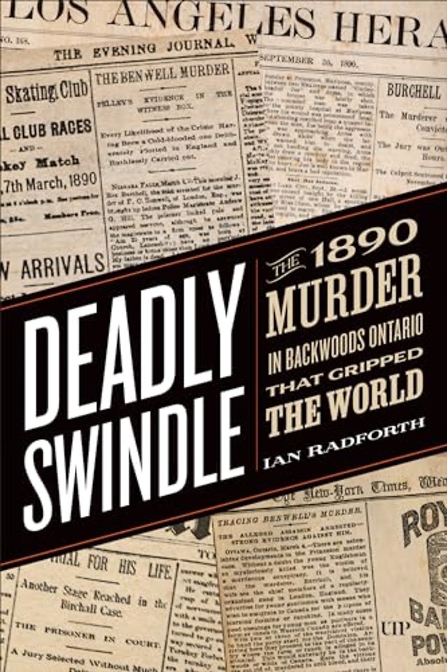 Deadly Swindle – An 1890 Murder in Backwoods Ontario That Gripped the World