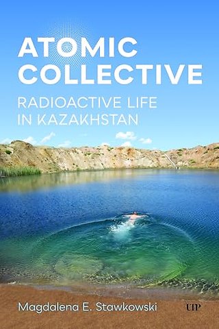 Atomic Collective – Radioactive Life in Kazakhstan