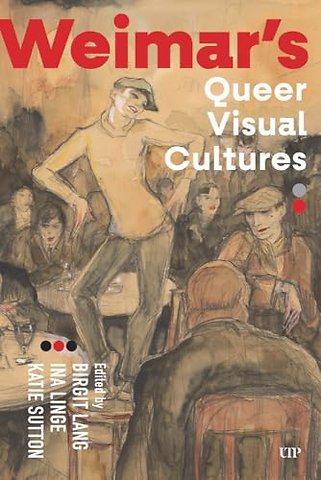 Weimar`s Queer Visual Cultures