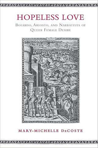 Hopeless Love – Boiardo, Ariosto, and Narratives of Queer Female Desire