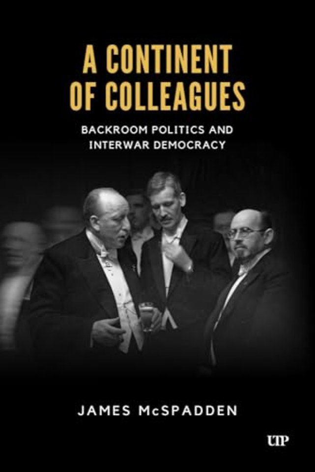 A Continent of Colleagues – Backroom Politics and Interwar Democracy
