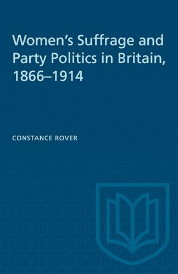 Women`s Suffrage and Party Politics in Britain, 1866–1914