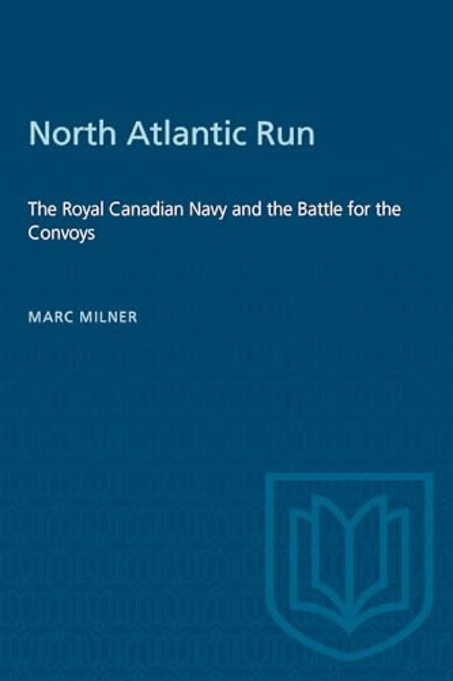 North Atlantic Run – The Royal Canadian Navy and the Battle for the Convoys