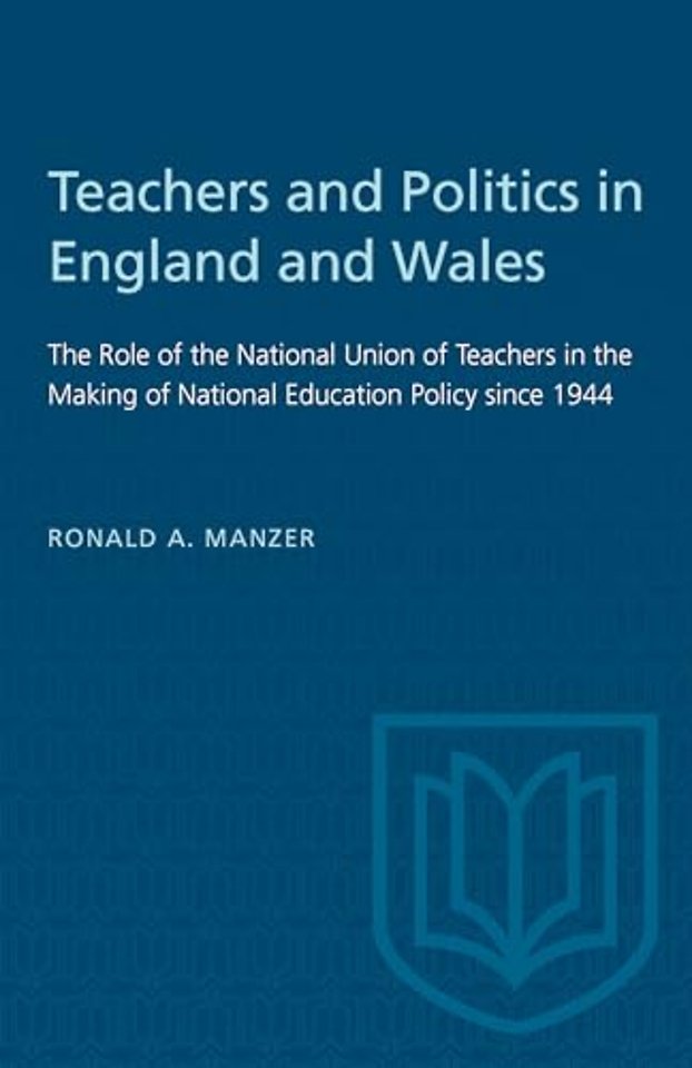 Teachers and Politics in England and Wales – The Role of the National Union of Teachers in the Making of National Education Policy Since 1944