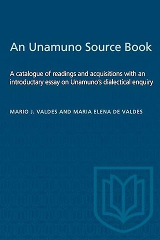An Unamuno Source Book – A Catalogue of Readings and Acquisitions with an Introductary Essay on Unamuno`s Dialectical Enquiry