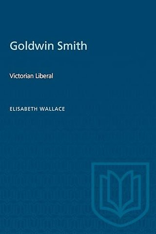 Goldwin Smith – Victorian Liberal