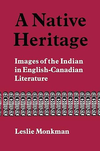 A Native Heritage – Images of the Indian in English–Canadian Literature
