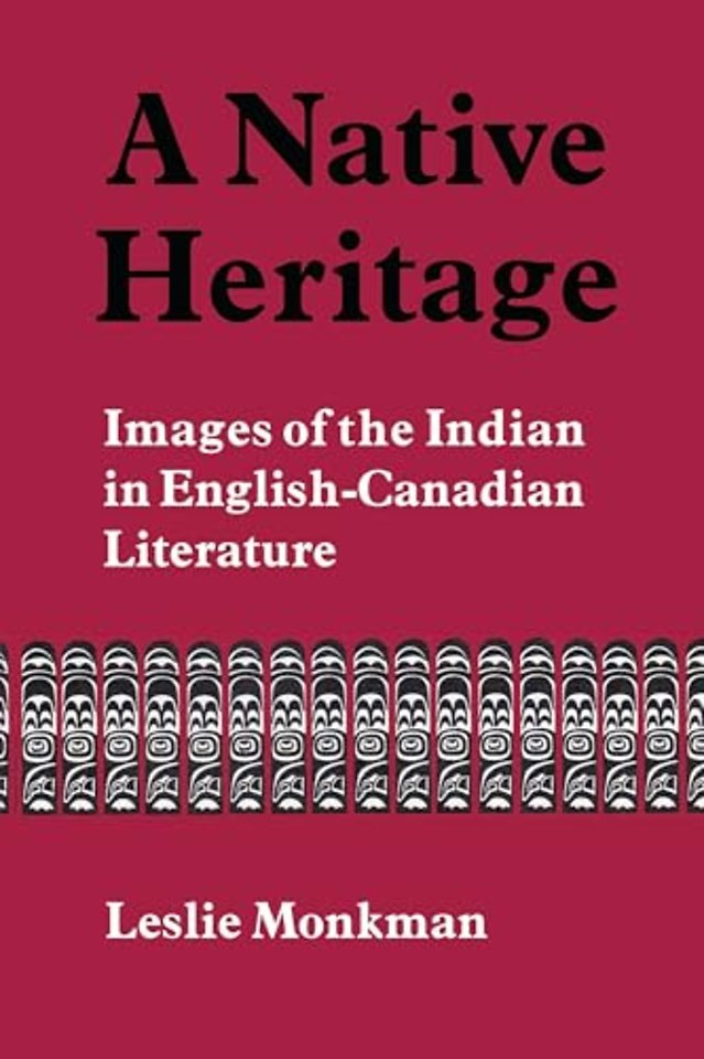 A Native Heritage – Images of the Indian in English–Canadian Literature
