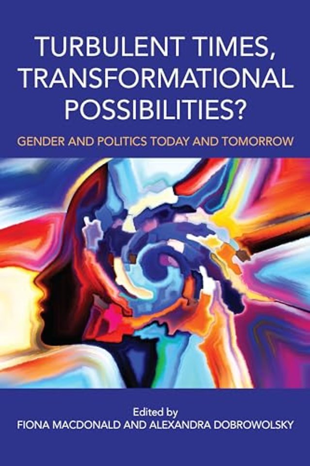 Turbulent Times, Transformational Possibilities? – Gender and Politics Today and Tomorrow