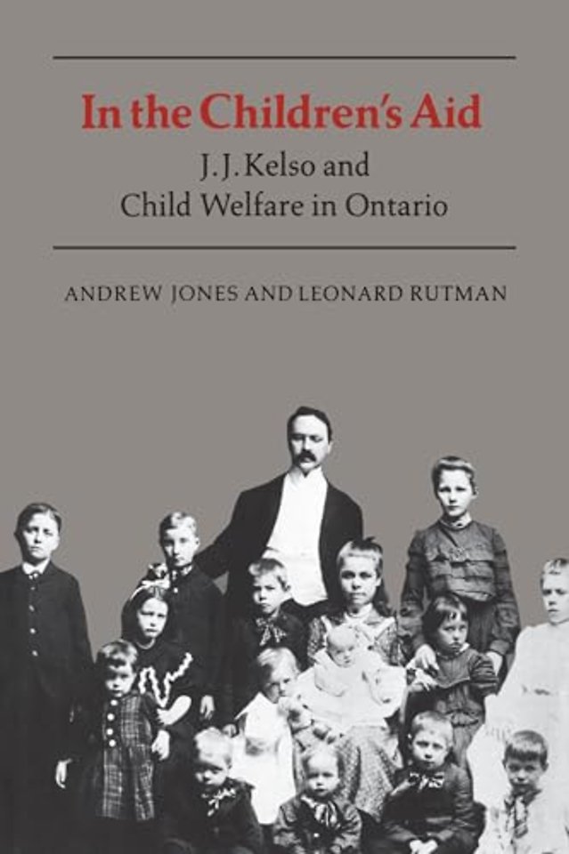 In the Children`s Aid – J.J. Kelso and Child Welfare in Ontario