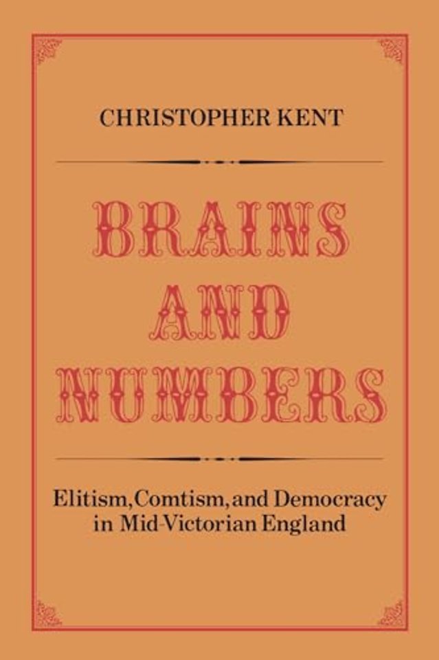 Brains and Numbers – Elitism, Comtism, and Democracy in Mid–Victorian England