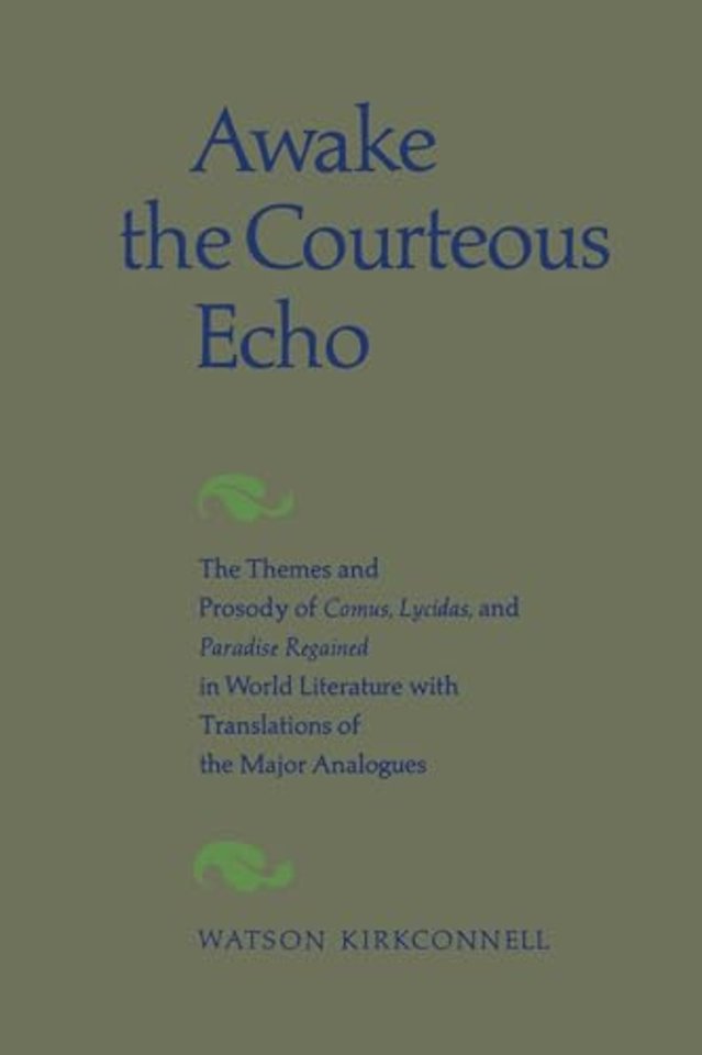 Awake the Courteous Echo – The Themes Prosody of Comus, Lycidas, and Paradise Regained in World Literature with Translations of the Major Analogue