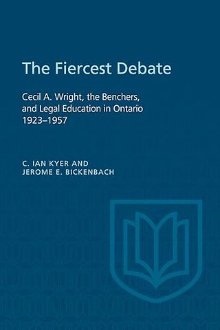 The Fiercest Debate – Cecil a Wright, the Benchers, and Legal Education in Ontario 1923–1957