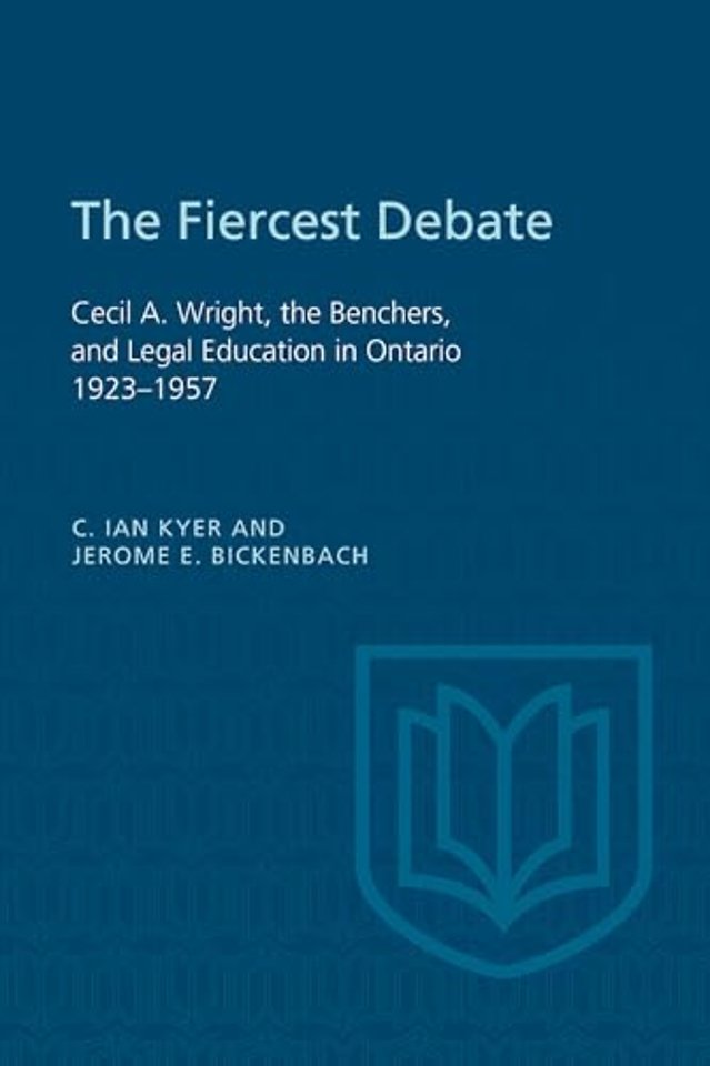 The Fiercest Debate – Cecil a Wright, the Benchers, and Legal Education in Ontario 1923–1957