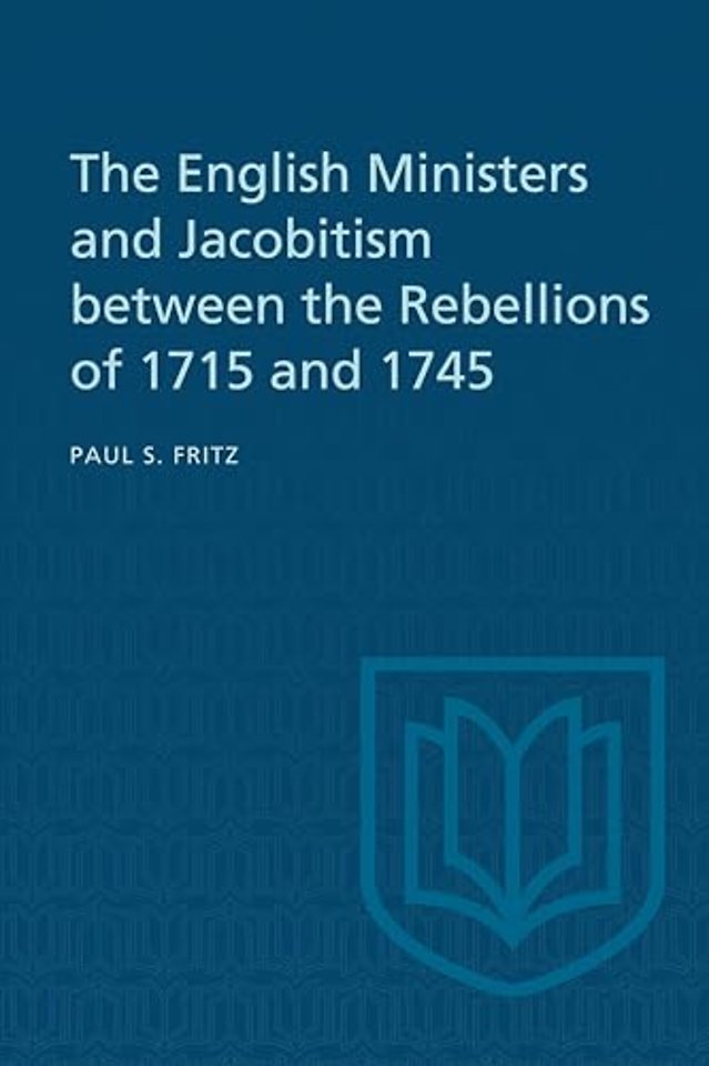 The English Ministers and Jacobitism between the Rebellions of 1715 and 1745