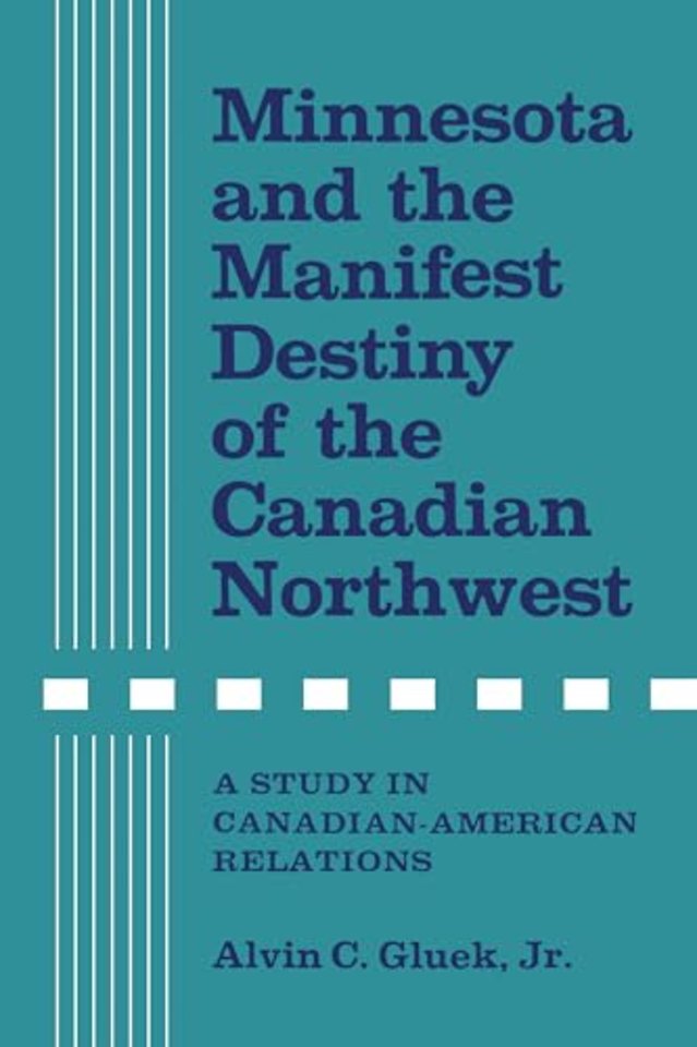 Minnesota and the Manifest Destiny of the Canadi – A Study in Canadian–American Relations