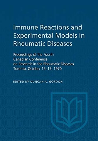 Immune Reactions and Experimental Models in Rheu – Proceedings of the Fourth Canadian Conference on Research in the Rheumatic Diseases Toronto, Octobe