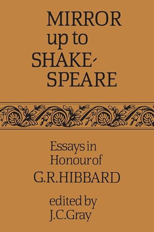 Mirror up to Shakespeare – Essays in Honour of G.R. Hibbard