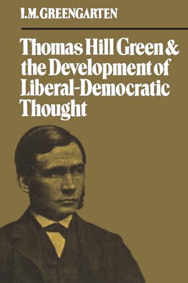Thomas Hill Green and the Development of Liberal–Democratic Thought