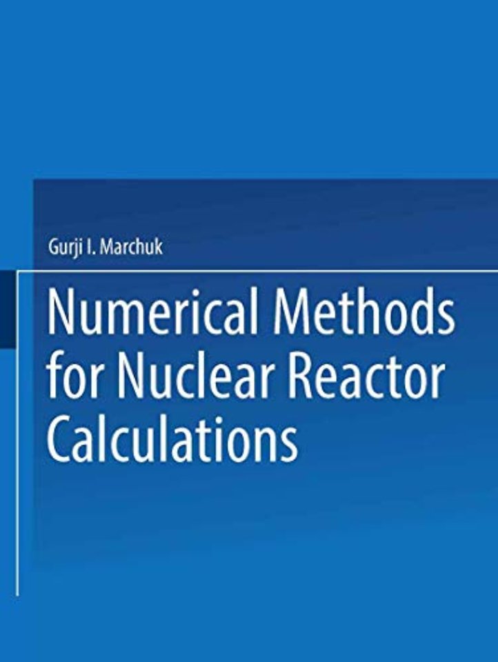 ЧИСЛЕННЫЕ МЕТОДЫ РАСЧЕТА ЯДЕРНЫХ РЕАКТОРОВ / Chislennye Metody Rascheta Yadernykh Reaktorov / Numerical Methods for Nuclear Reactor Calculations