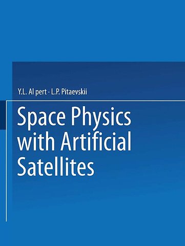 Space Physics with Artificial Satellites / Iskusstvennye Sputniki V Razrezhennoi Plazme / СПУТНИКИ В РАЗРЕЖЕННОИ ПЛАЗМЕ
