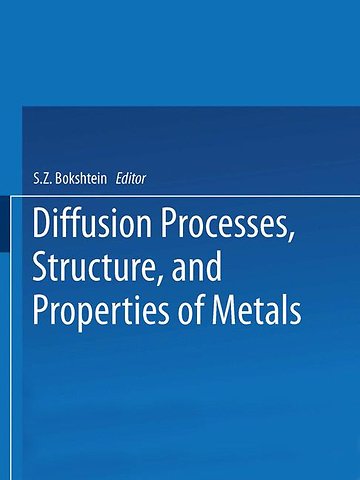 Diffusion Processes, Structure, and Properties of Metals