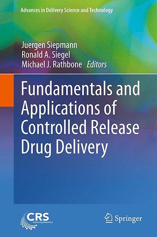 Fundamentals and Applications of Controlled Release Drug Delivery