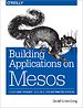 Building Applications on Mesos Building Applications on Mesos
