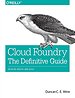 Cloud Foundry: The Definitive Guide Cloud Foundry: The Definitive Guide