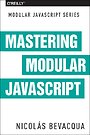Mastering Modular JavaScript Mastering Modular JavaScript