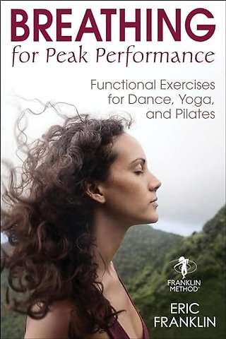 Breathing for Peak Performance – Functional Exercises for Dance, Yoga, and Pilates