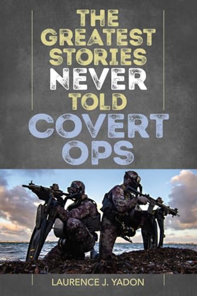 Greatest Stories Never Told : Covert Ops
