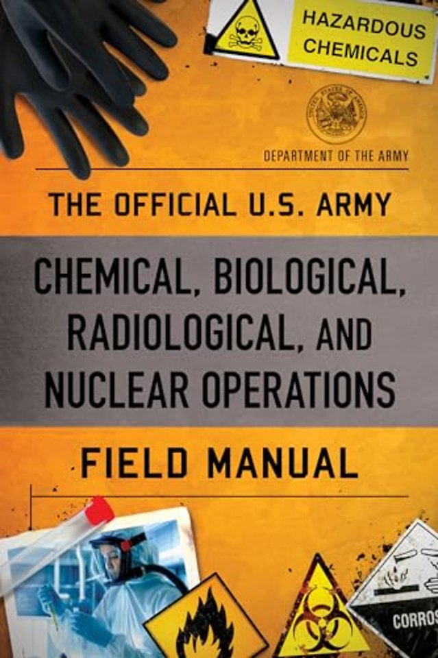 The Official U.S. Army Chemical, Biological, Radiological, and Nuclear Operations Field Manual