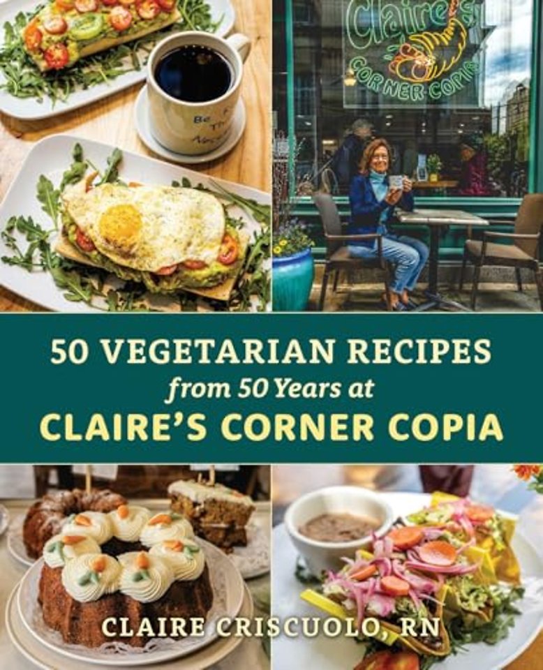 50 Vegetarian Recipes from 50 Years at Claire’s Corner Copia