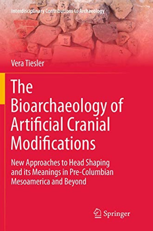 The Bioarchaeology of Artificial Cranial Modifications