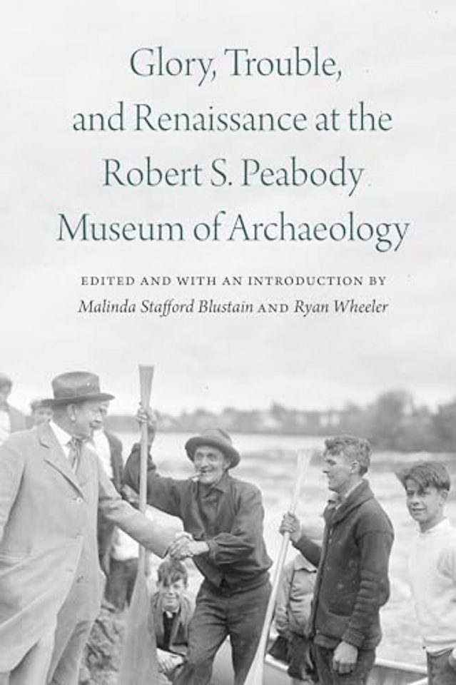 Glory, Trouble, and Renaissance at the Robert S. Peabody Museum of Archaeology