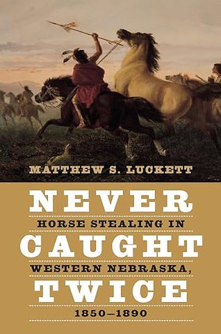 Never Caught Twice – Horse Stealing in Western Nebraska, 1850–1890