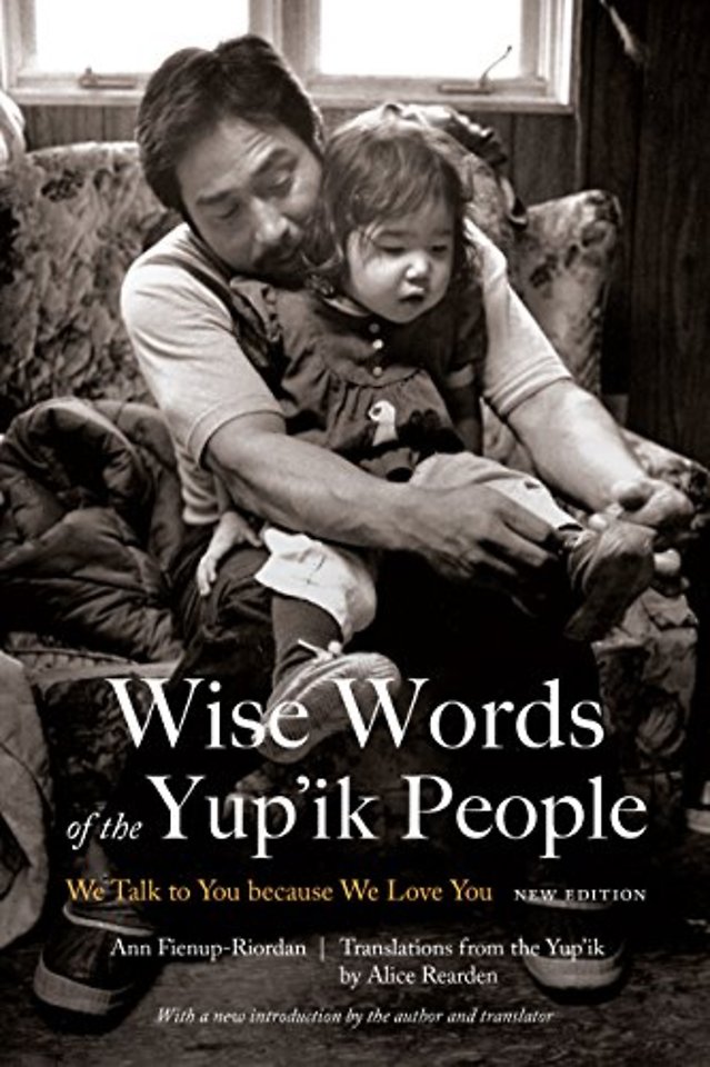 Wise Words of the Yup`ik People – We Talk to You because We Love You, New Edition