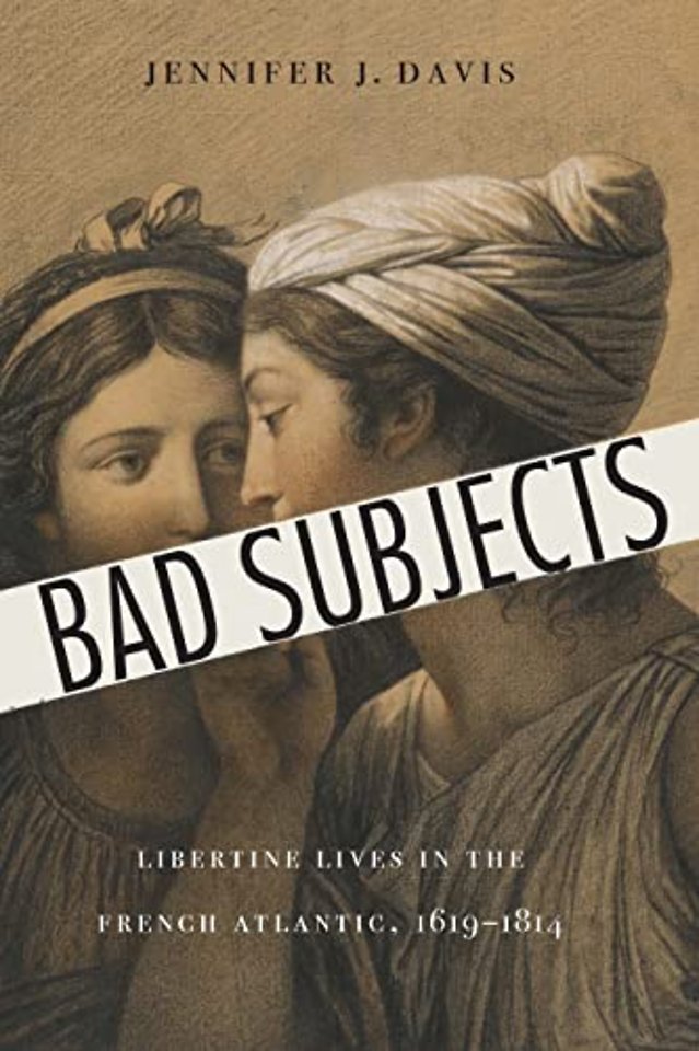 Bad Subjects – Libertine Lives in the French Atlantic, 1619–1814