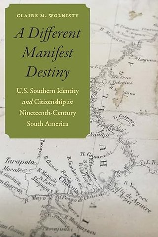 A Different Manifest Destiny – U.S. Southern Identity and Citizenship in Nineteenth–Century South America