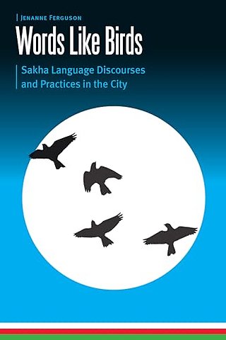 Words Like Birds – Sakha Language Discourses and Practices in the City