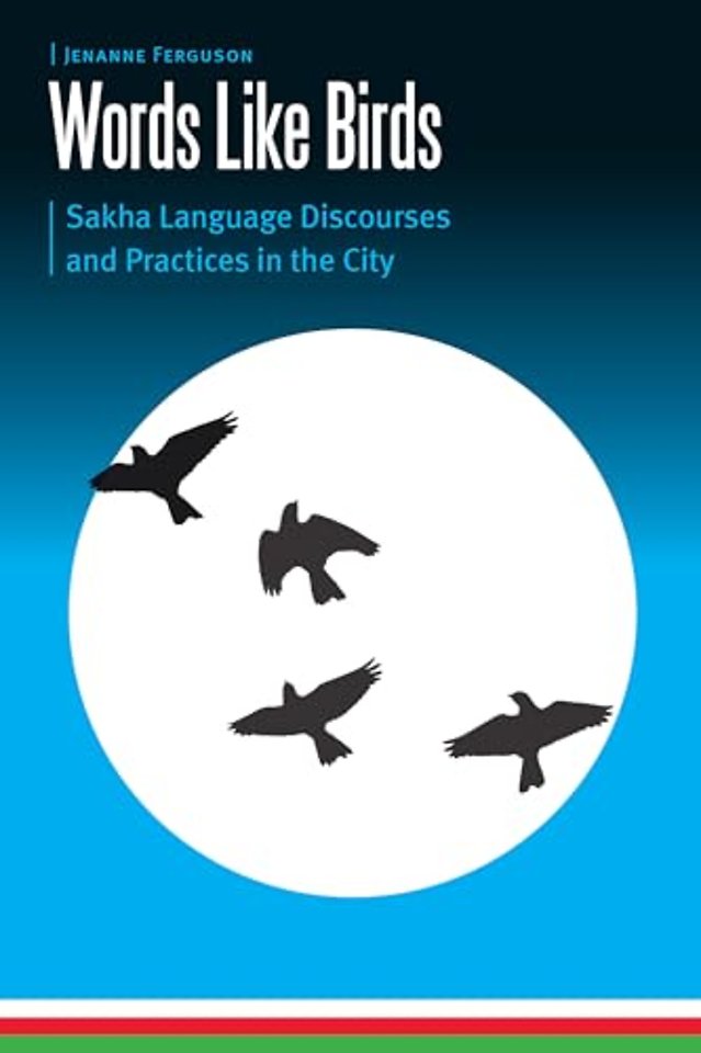 Words Like Birds – Sakha Language Discourses and Practices in the City