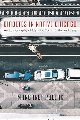 Diabetes in Native Chicago – An Ethnography of Identity, Community, and Care
