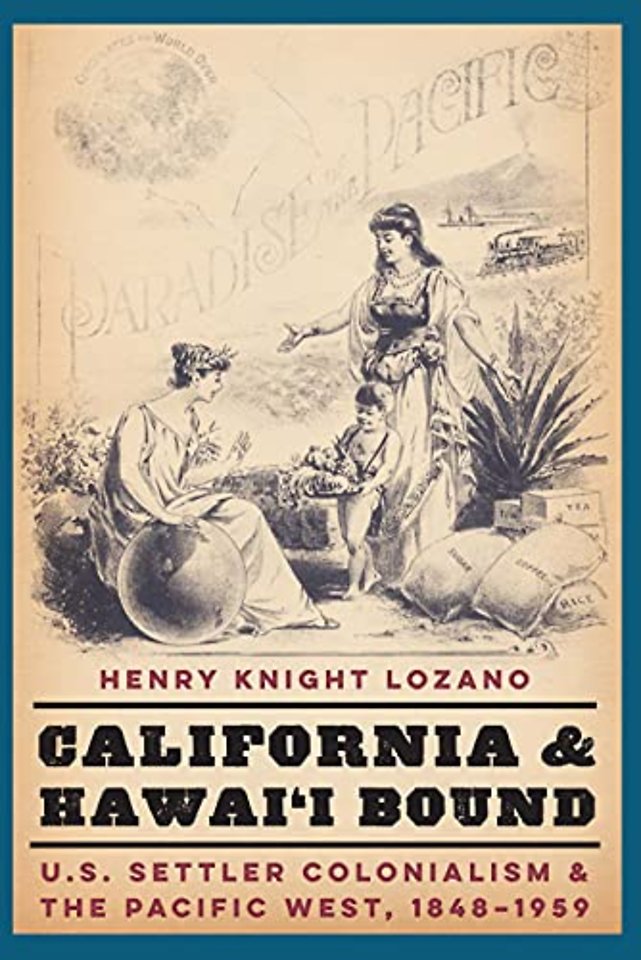 California and Hawai`i Bound – U.S. Settler Colonialism and the Pacific West, 1848–1959