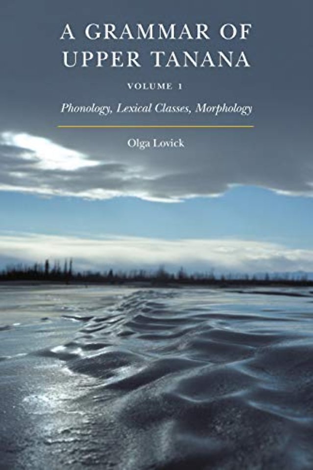 A Grammar of Upper Tanana, Volume 1 – Phonology, Lexical Classes, Morphology