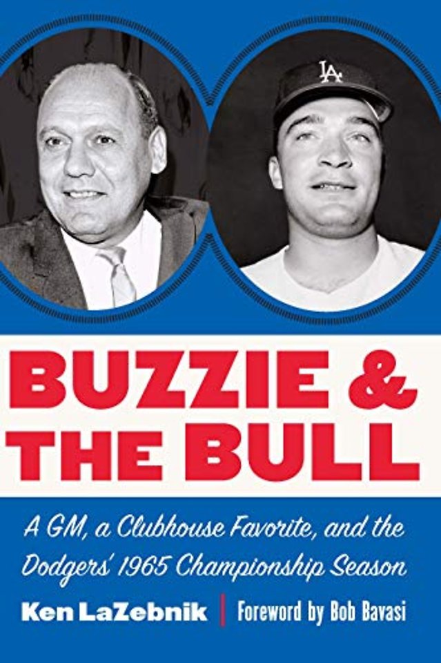 Buzzie and the Bull – A GM, a Clubhouse Favorite, and the Dodgers` 1965 Championship Season
