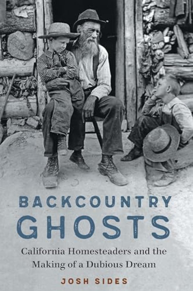 Backcountry Ghosts – California Homesteaders and the Making of a Dubious Dream