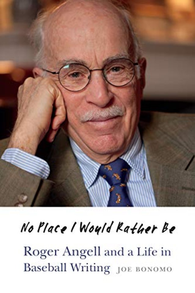No Place I Would Rather Be – Roger Angell and a Life in Baseball Writing