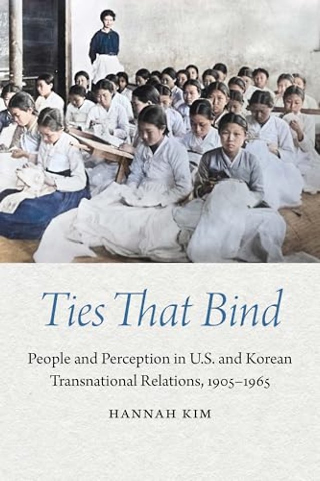Ties That Bind – People and Perception in U.S. and Korean Transnational Relations, 1905–1965